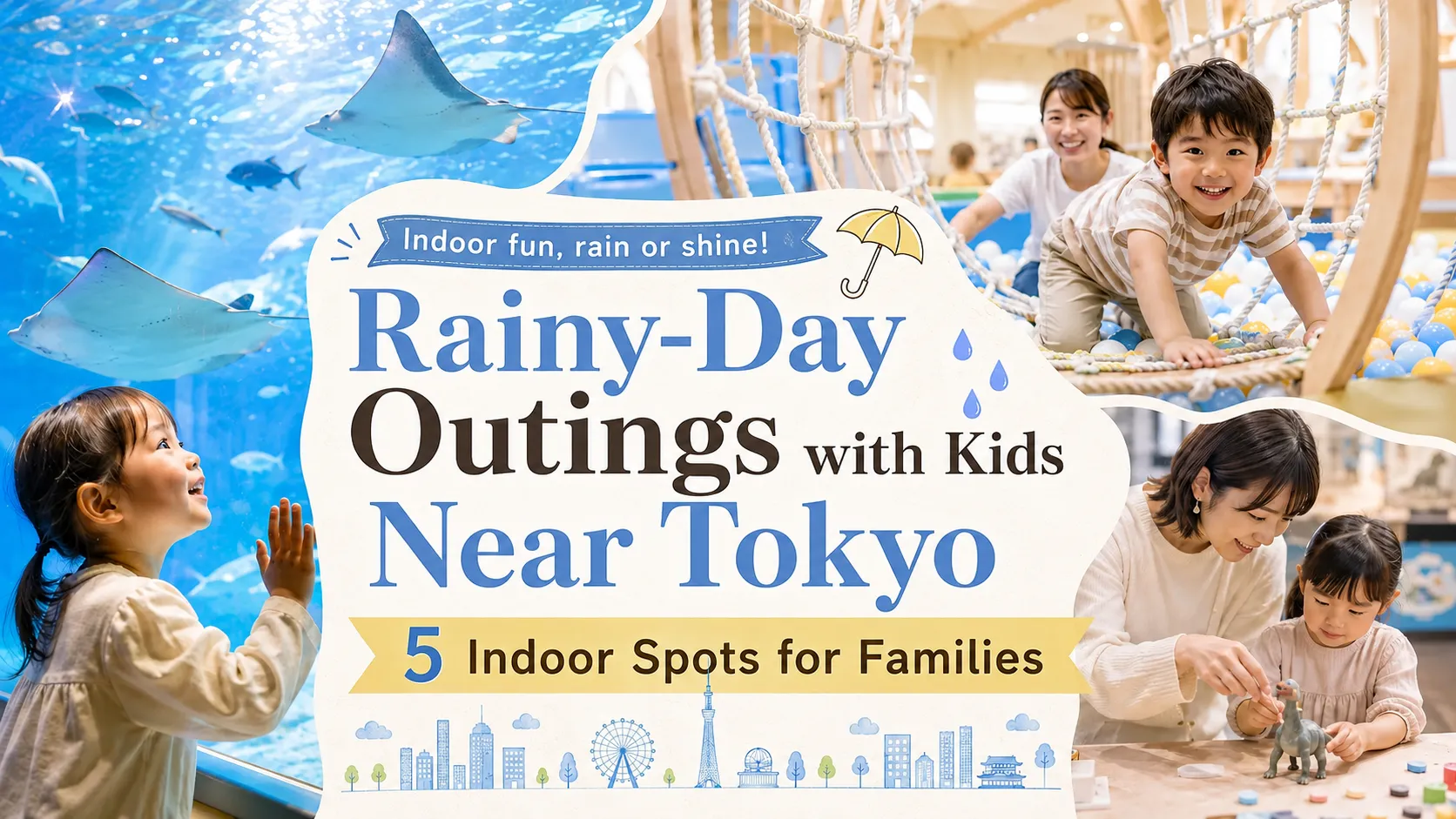 Rainy-Day Outings with Kids Near Tokyo: 5 Indoor Spots for Families Rainy-Day Outings with Kids Near Tokyo: 5 Indoor Spots for Families